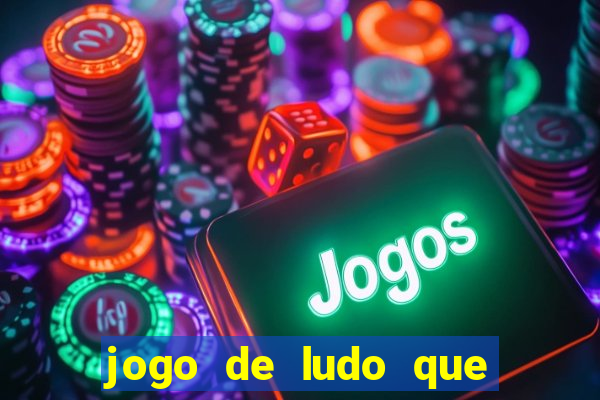 jogo de ludo que ganha dinheiro